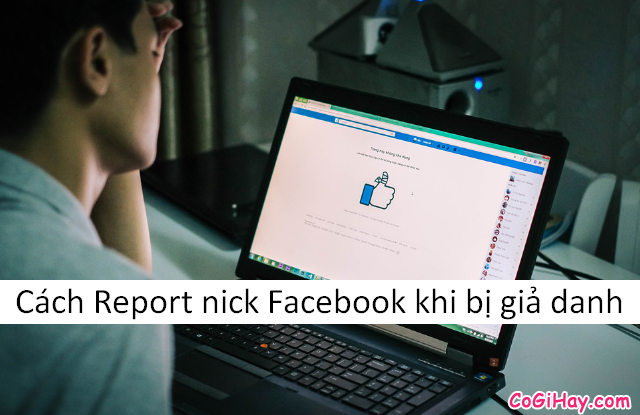Cách báo cáo Report Facebook giả mạo, lừa đảo nhanh nhất