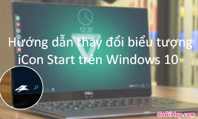 Hướng dẫn thay đổi biểu tượng iCon Start trên Windows 10