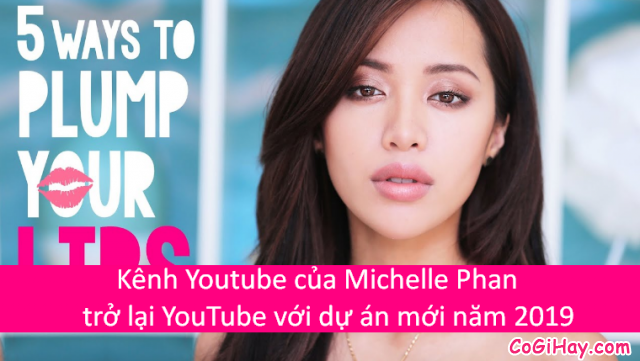 Kênh Youtube của Michelle Phan trở lại YouTube với dự án mới năm 2019
