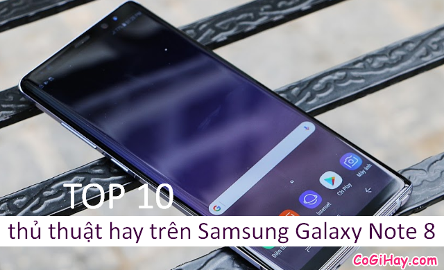 TOP 10 thủ thuật hay trên Samsung Galaxy Note 8
