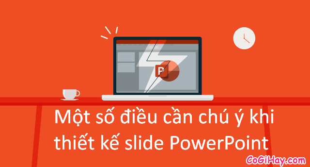 Một số điều cần chú ý khi thiết kế slide PowerPoint + Hình 1