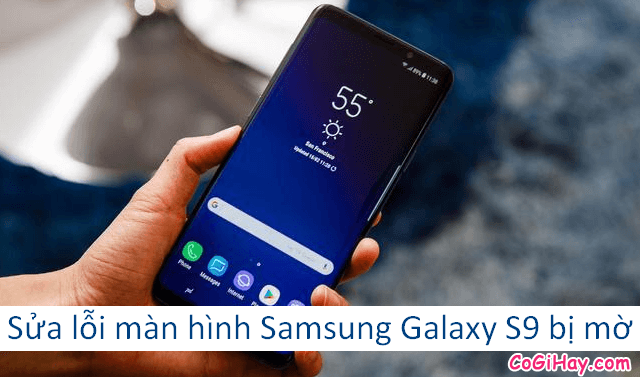 Sửa lỗi màn hình điện thoại Samsung Galaxy S9 bị mờ